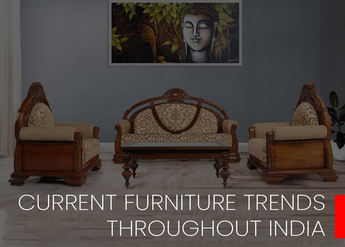 CURRENT FURNITURE TRENDS THROUGHOUT INDIA