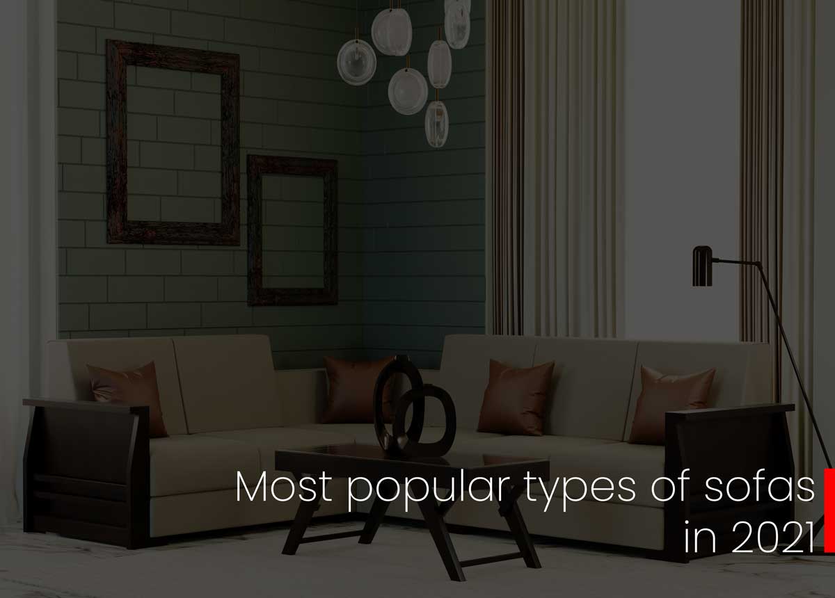 MOST POPULAR TYPES OF SOFAS IN 2021