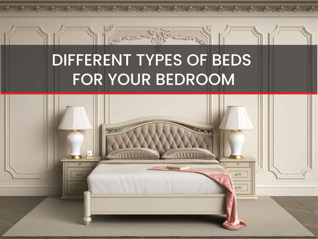 DIFFERENT TYPES OF BEDS FOR YOUR BEDROOM