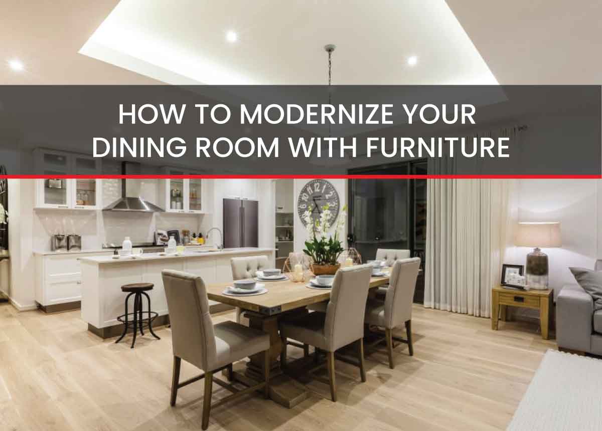 HOW TO MODERNIZE YOUR DINING ROOM WITH FURNITURE