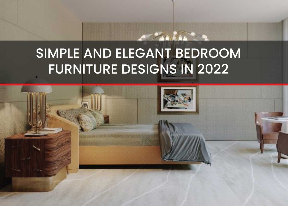 SIMPLE AND ELEGANT BEDROOM FURNITURE DESIGNS IN 2022